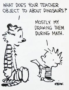 calvin and hobbes de s classic pick of the day what does your teacher object to about dinosaurs mostly my drawing them during math bc i did this in math