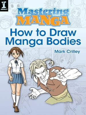 mastering manga how to draw manga bodies by mark crilley a overdrive rakuten overdrive ebooks audiobooks and videos for libraries