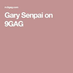 gary senpai