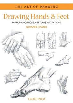 drawing hands and feet form proportions gestures and actions the art of drawing