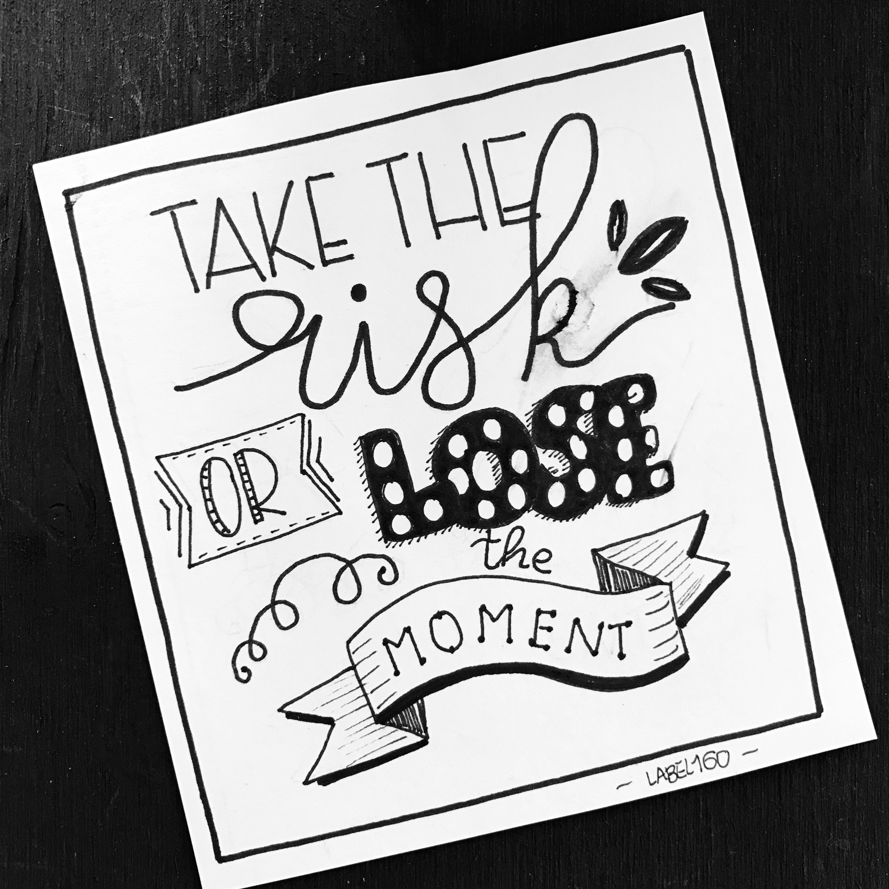 take the risk or lose the moment b amp w typography quotes calligraphy quotes doodles