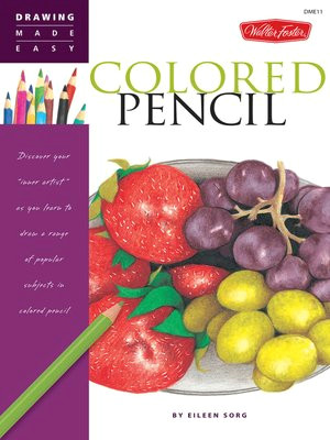 drawing made easy colored pencil by eileen sorg a overdrive rakuten overdrive ebooks audiobooks and videos for libraries