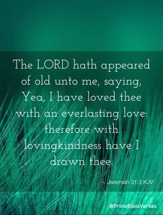 the lord hath appeared of old unto me saying yea i have loved