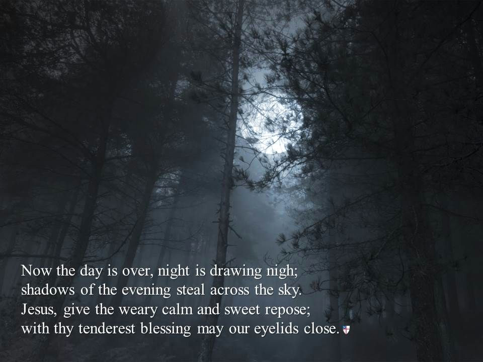 now the day is over night is drawing nigh shadows of the evening steal across the sky jesus give the weary calm and sweet repose with thy tenderest