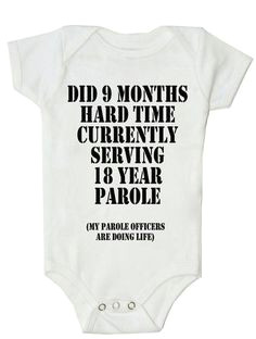 baby onesies with funny sayings did nine months now 18 years probation funny baby shirts
