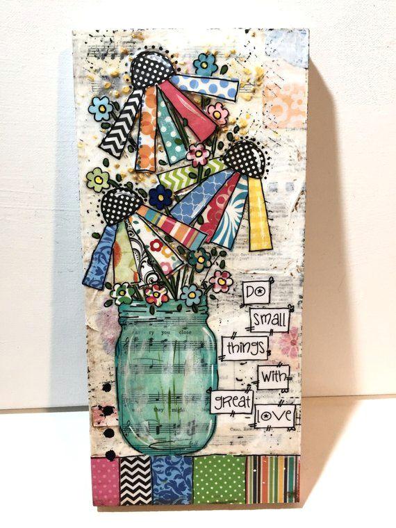 mixed media art jar of flowers painting do small things with great love 5 5x12 wood sign you can now purchase my art in 3 ways original art this is my art