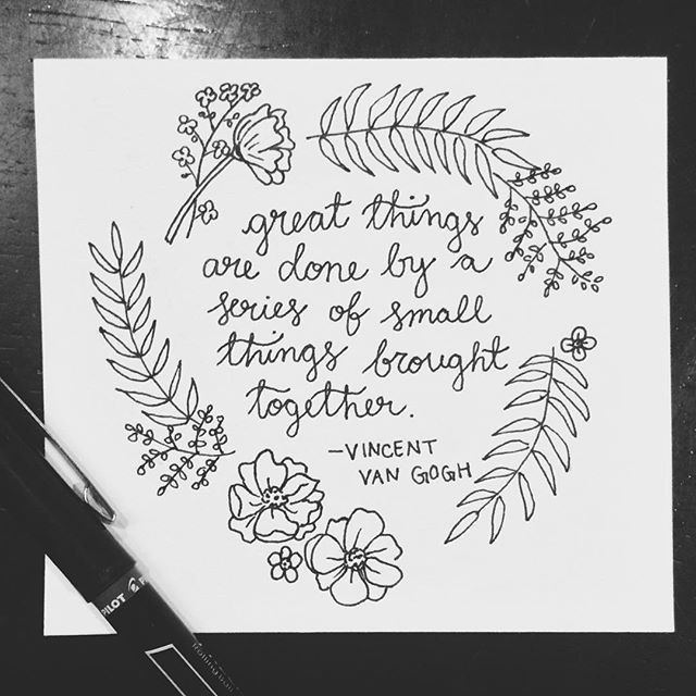 great things are done by a series of small things brought together vincentvangogh vangogh art artist wordstoliveby quote lettering flowers
