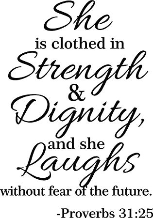 32 quot proverbs 31 25 she is clothed in strength and dignity and she laughs