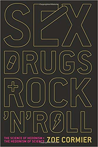 sex drugs and rock n roll the science of hedonism and the hedonism of science hardcover march 24 2015