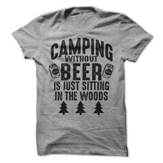 camping without beer is just sitting in the woods fishing t shirtscamp
