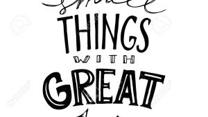 Drawing Small Things Big Hand Drawn Lettering Do Small Things with Great Love Typography